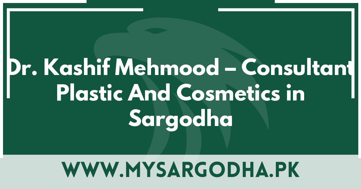 Dr. Kashif Mehmood – Consultant Plastic And Cosmetics in Sargodha