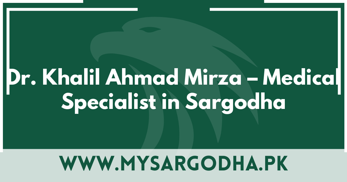 Dr. Khalil Ahmad Mirza – Medical Specialist in Sargodha