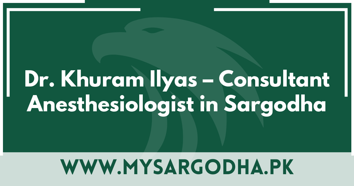 Dr. Khuram Ilyas – Consultant Anesthesiologist in Sargodha