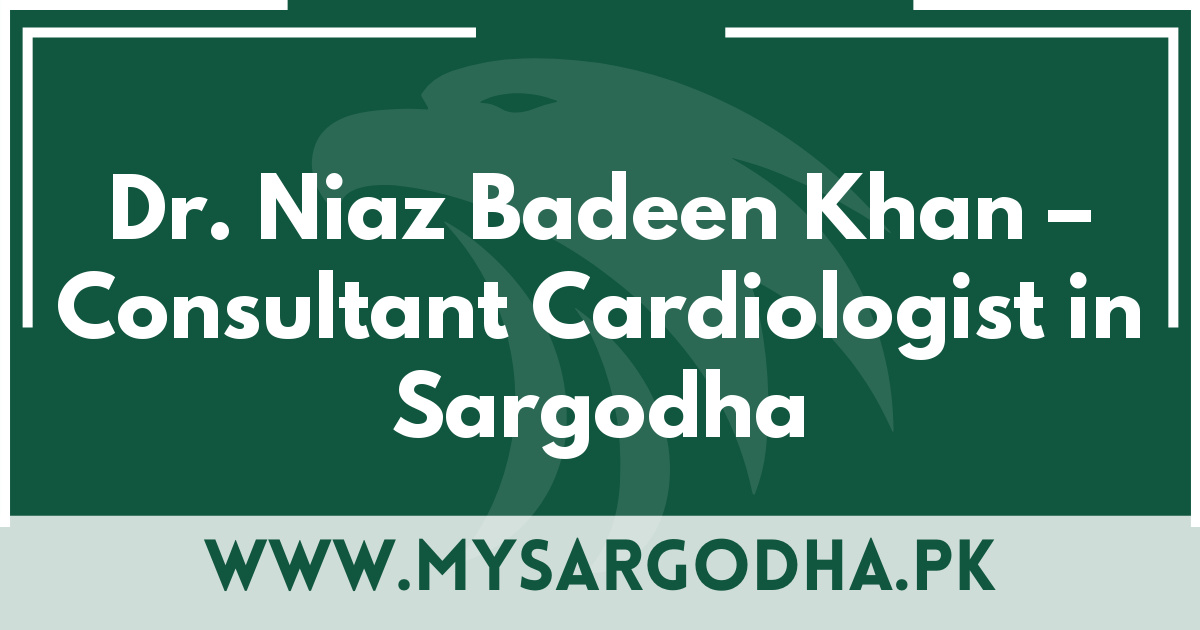 Dr. Niaz Badeen Khan – Consultant Cardiologist in Sargodha