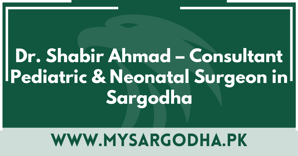 Dr. Shabir Ahmad – Consultant Pediatric & Neonatal Surgeon in Sargodha