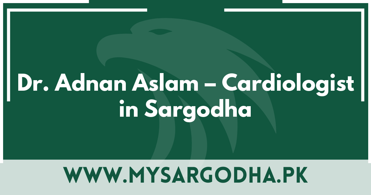 Dr. Adnan Aslam – Cardiologist in Sargodha