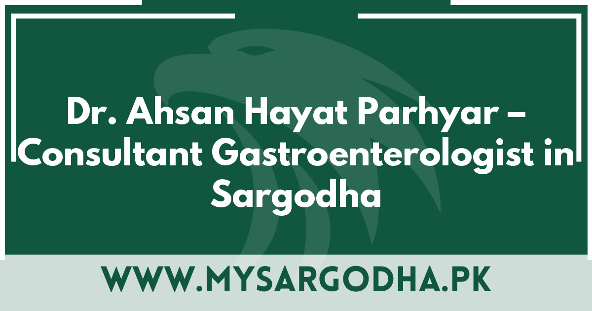 Dr. Ahsan Hayat Parhyar – Consultant Gastroenterologist in Sargodha