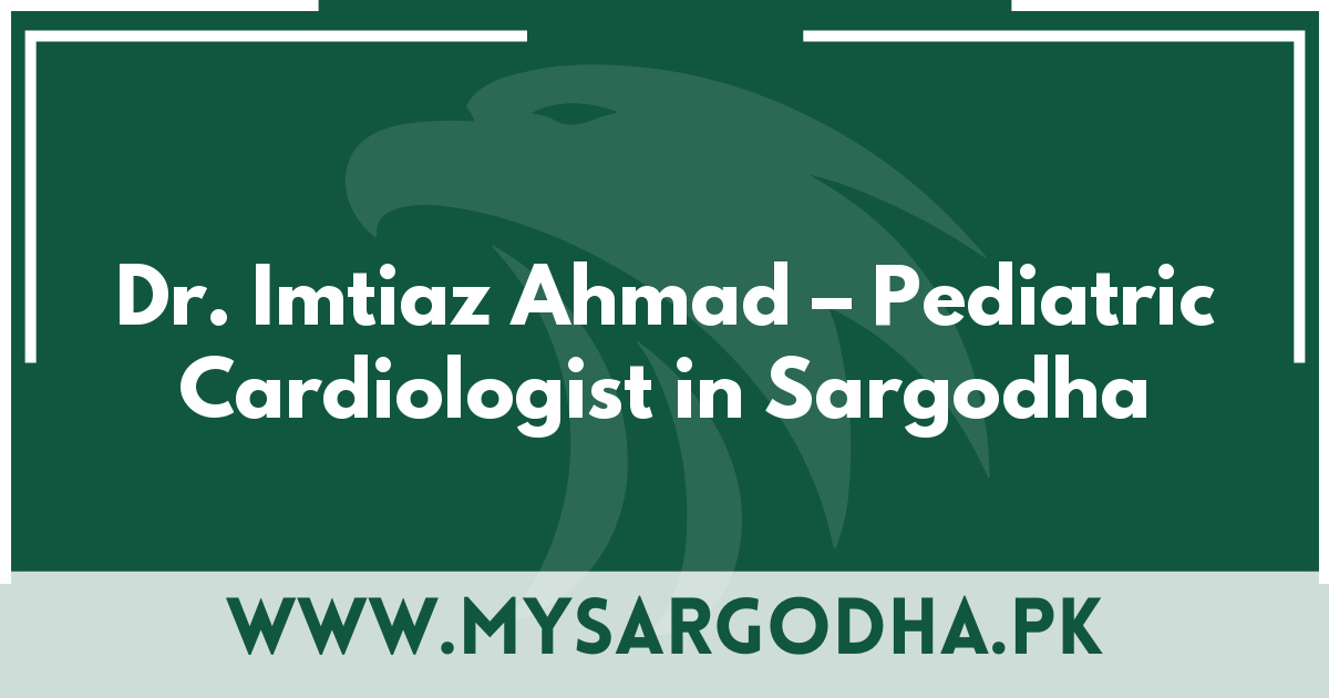 Dr. Imtiaz Ahmad – Pediatric Cardiologist in Sargodha