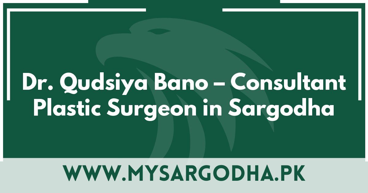 Dr. Qudsiya Bano – Consultant Plastic Surgeon in Sargodha