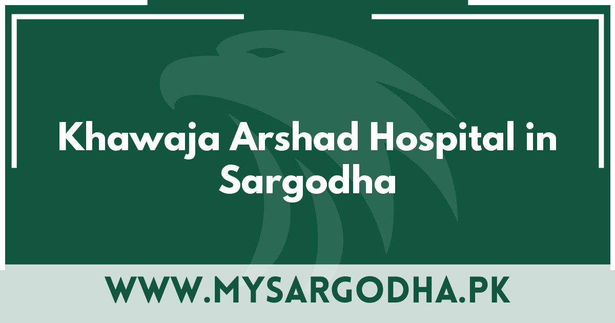 Khawaja Arshad Hospital in Sargodha