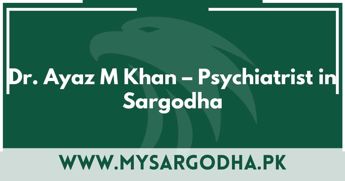 Dr. Ayaz M Khan – Psychiatrist in Sargodha