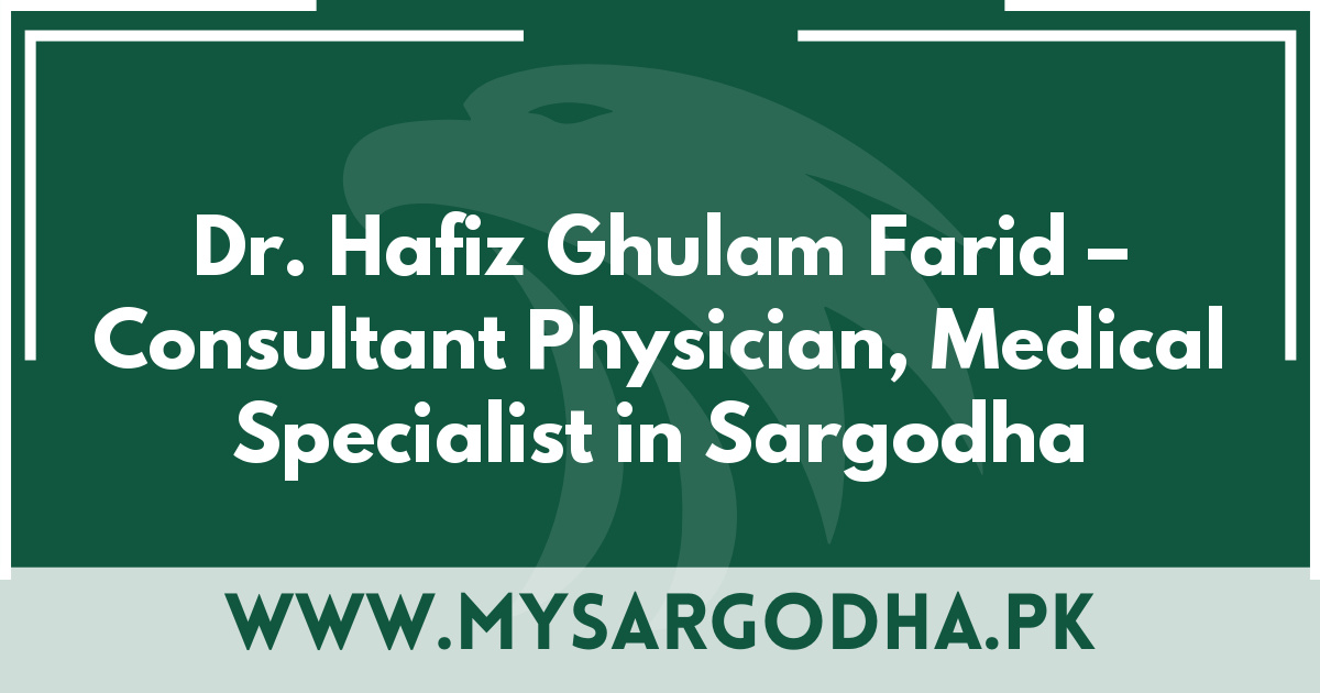 Dr. Hafiz Ghulam Farid – Consultant Physician, Medical Specialist in Sargodha