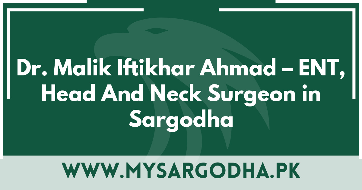 Dr. Malik Iftikhar Ahmad – ENT, Head And Neck Surgeon in Sargodha