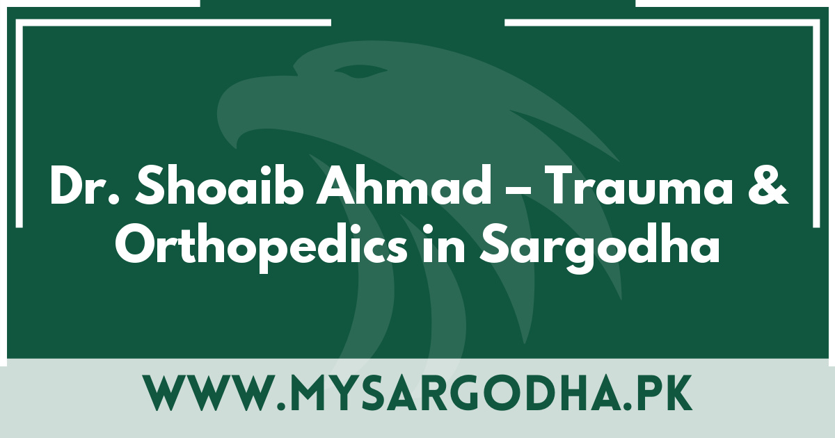 Dr. Shoaib Ahmad – Trauma & Orthopedics in Sargodha