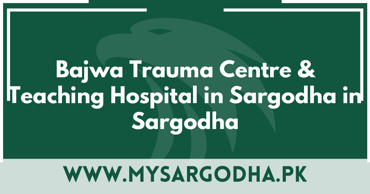 Bajwa Trauma Centre & Teaching Hospital in Sargodha in Sargodha