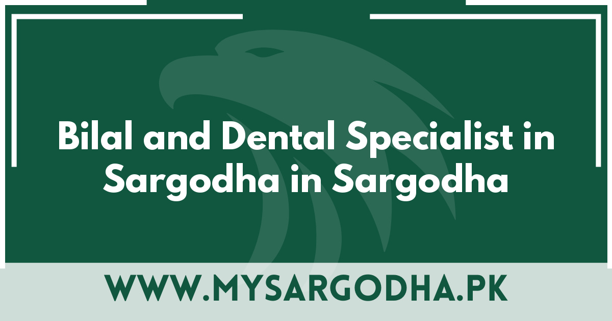 Bilal and Dental Specialist in Sargodha in Sargodha