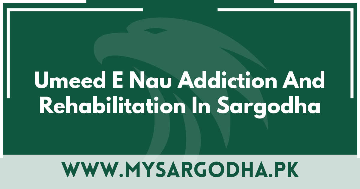 Umeed E Nau Addiction And Rehabilitation In Sargodha