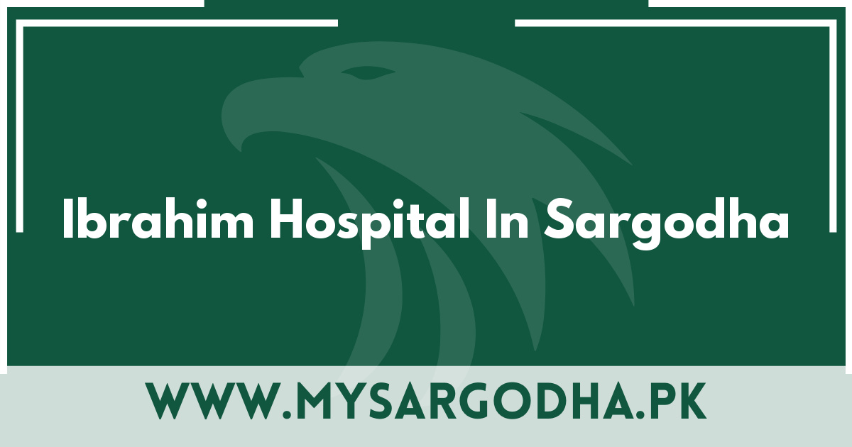 Ibrahim Hospital In Sargodha