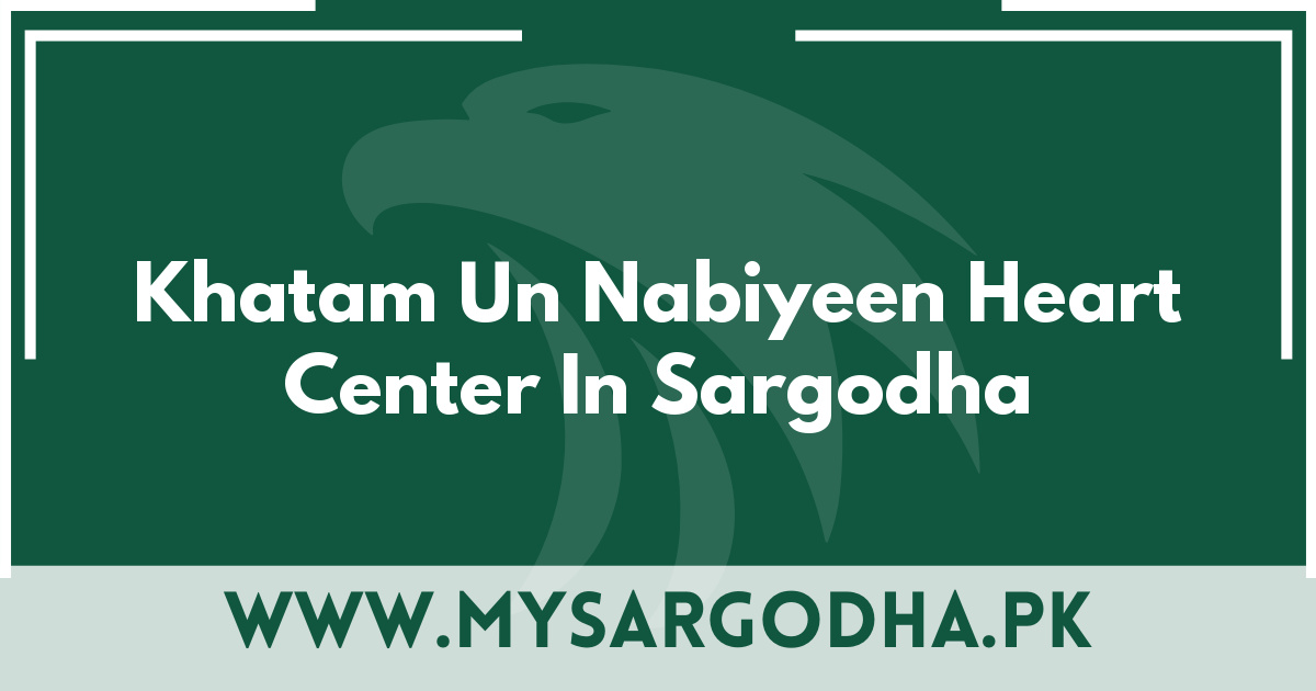 Khatam Un Nabiyeen Heart Center In Sargodha