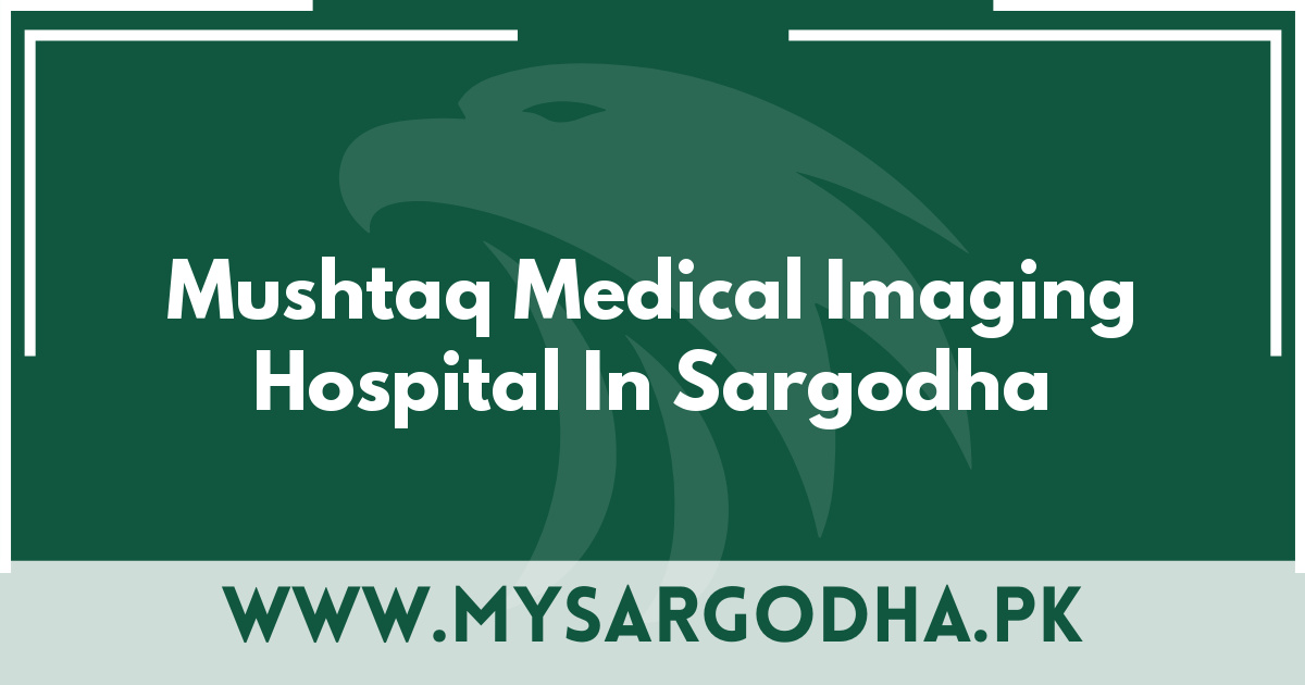 Mushtaq Medical Imaging Hospital In Sargodha